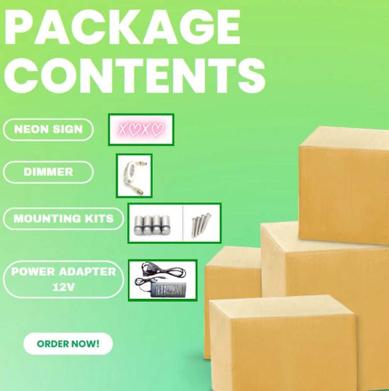 May include: A package contents graphic featuring a neon sign with the text XOXO, a dimmer switch, mounting hardware including four metal standoffs and screws, and a 12V power adapter. The layout includes text labels for each item and brown boxes.