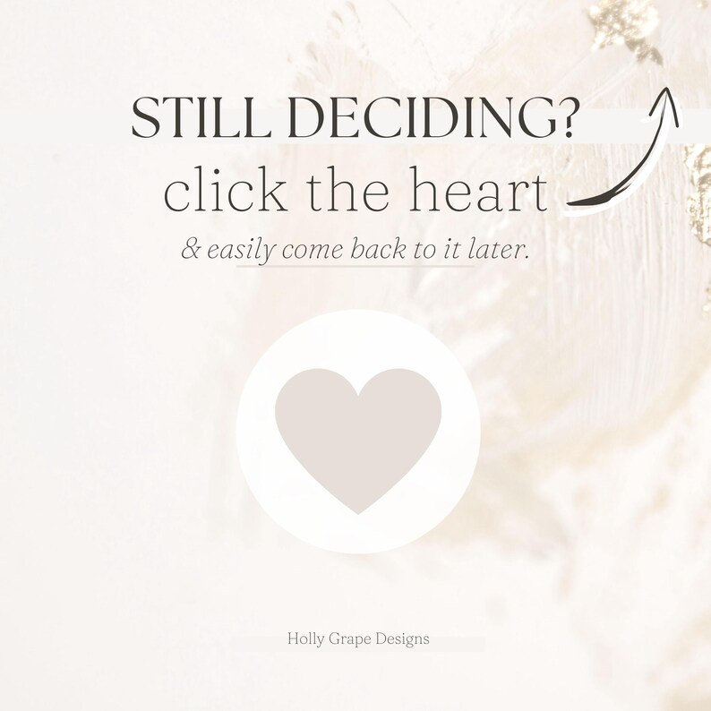 Puede incluir: Gr&aacute;fico beige claro con el texto "STILL DECIDING? click the heart & easily come back to it later." Un icono de coraz&oacute;n est&aacute; en un c&iacute;rculo blanco. El texto "Holly Grape Designs" est&aacute; en la parte inferior.