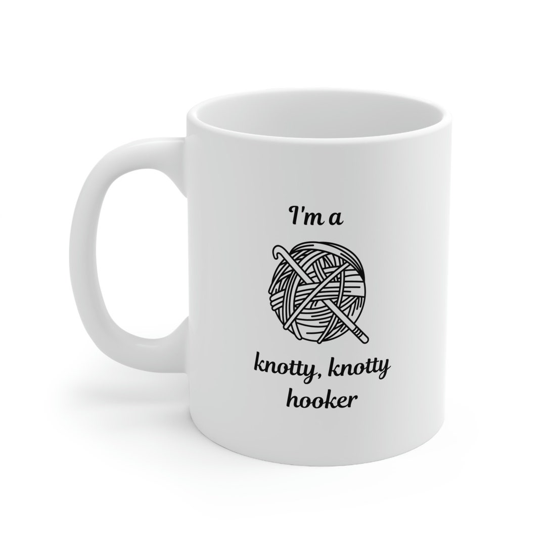 I'm a Knotty, Knotty Hooker Mug, Crochet Lover Mug, Crochet Mug,vcoffee