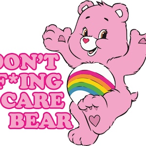 May include: Pink Care Bear with a rainbow on its belly and the text "DON'T F*ING CARE BEAR" in pink letters.