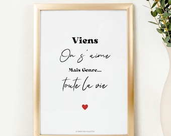 Affiche citation amour "Viens on s'aime mais genre... toute la vie" - Affiche St valentin - Décoration Murale