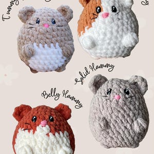 May include: Four crocheted hamster plushies in different color combinations. The plushies are all round and have a white belly. The plushies are labeled "Tummy Spot Hammy", "Spotted Hammy", "Solid Hammy", and "Belly Hammy".