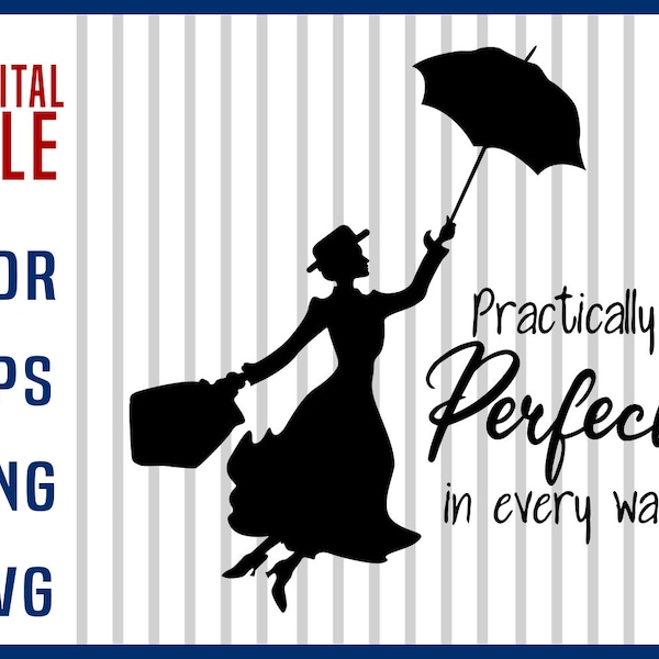 Practically perfect in every way SVG File, Silhouette Print Vinyl Cricut Cutting Tshirt Printable Sticker,Mary Poppins svg - Instant Down