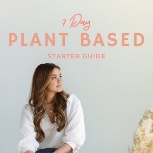 7 Day Plant-Based Starter Guide, plant-based ebook, recipe ebook, cookbook, plant-based cookbook, vegan recipes, plant-based recipes