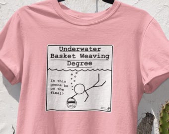 Underwater Basket Weaving Degree | Funny Campus Humor Shirt | Student Gift Tee