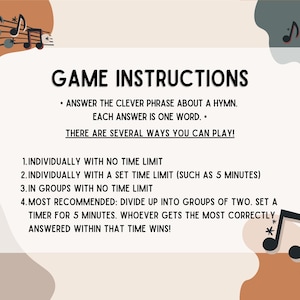 May include: A beige and brown background with musical notes. The text "GAME INSTRUCTIONS" is in black. The instructions are to answer a clever phrase about a hymn, with each answer being one word. There are four ways to play the game: individually with no time limit, individually with a set time limit, in groups with no time limit, and in groups of two with a 5-minute timer.