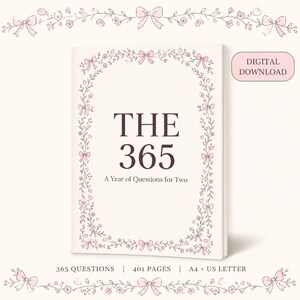 May include: A digital download book titled THE 365 A Year of Questions for Two. The cover is cream-coloured with dark brown text and a decorative border of pink bows, small flowers, and vines. It includes 365 questions and 401 pages in A4 and US Letter sizes.