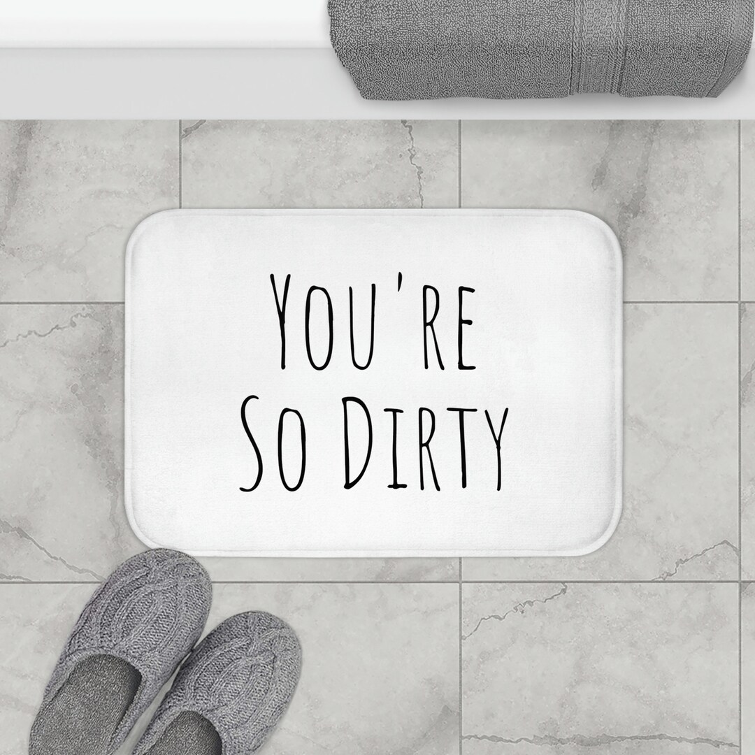 Bath Mat You're so Dirty, Funny Floor Mat, Housewarming Gift, Funny