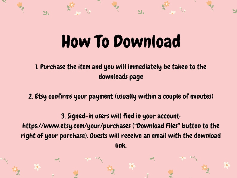 May include: Pink background with white flowers and black text explaining how to download digital items from Etsy. The text includes the Etsy website address and instructions for signed-in users and guests.