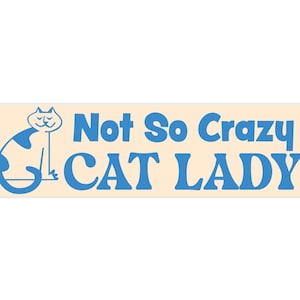 Not So CRAZY CAT LADY Bumper Sticker, Funny Bumper Sticker, Cut Cat Bumper Sticker,  Funny meme decal,  Crazy Cat Lady, 11.5 x 3 inches
