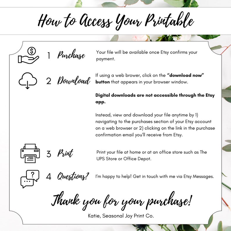 May include: A graphic with instructions on how to access a printable digital download. The graphic includes icons for purchase, download, print, and questions. The text says "How to Access Your Printable" and "Thank you for your purchase!"