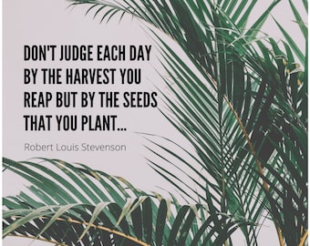 Don't Judge Each Day by the Harvest You Reap Robert Lewis Stevenson Inspirational Quote