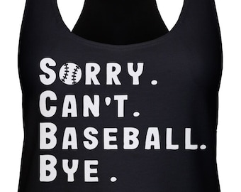 Sorry. Can't. Baseball. Bye. Ladies Racerback Tank Top -Funny, Baseball Shirt