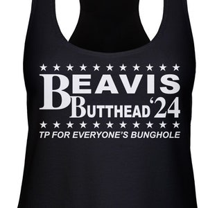 May include: Black tank top with white text that reads "Beavis and Butt-Head '24" and "TP for everyone's bunghole".