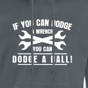 If You Can Dodge A Wrench You Can Dodge A Ball Hoodie Pullover or Crewneck Sweatshirt -Funny, Pop Culture Shirt