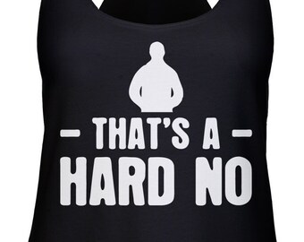 That's A Hard No Ladies Racerback Tank Top - Funny, Pop Culture Shirt