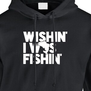 Wishin&#39; I Was Fishin&#39; Hoodie or Sweatshirt - Funny Fishing Slogan