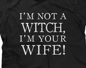 I'm Not a Witch - I'm Your Wife Mens T-shirt or Tank Top - Funny, Pop Culture Shirt