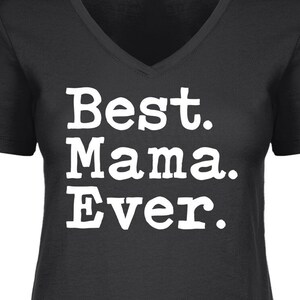 Best Mama Ever Crewneck or V-neck T-shirt -Mothers Day Shirt, Best Mom Shirt, Text Shirt