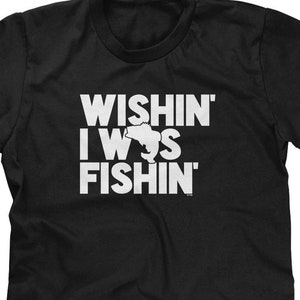 Wishin&#39; I Was Fishin&#39; T-Shirt: Funny Fishing Slogan Shirt