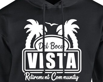 Del Boca Vista Retirement Community Hoodie Pullover or Crewneck Sweatshirt -Funny pop Culture Shirt
