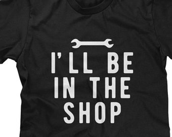 I'll Be In The Shop Mens T-shirt or Tank Top -Funny Handyman Shirt