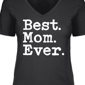 Best Mom Ever Crewneck or V-neck T-shirt -Mothers Day Shirt, Text Shirt, Family Shirt
