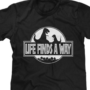Life Finds A Way Mens T-shirt or Tank Top - Funny, Pop Culture Shirt