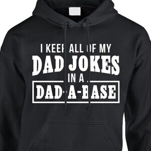 I Keep All Of My Dad Jokes In A Dad-A-Base Hoodie Pullover or Crewneck Sweatshirt -Fathers Day, Shirt, Dad Jokes Shirt, Funny Shirt
