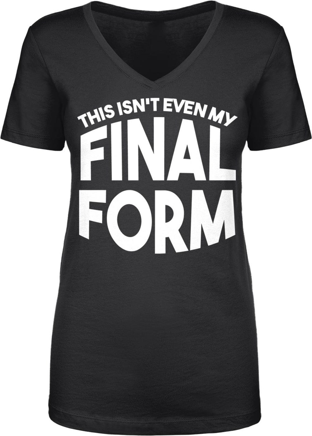 This Isn't Even My Final Form Ladies Crewneck or V-neck T-shirt -funny ...