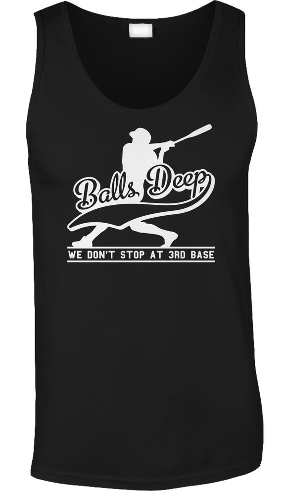 Balls Deep We Don't Stop At 3rd Base - Funny T Shirt Balls Deep We Don't Stop At 3rd Base - Funny T Shirt
