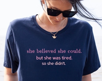 She Believed She Could Dry Humor Shirt, Funny Sarcastic Saying Mom Graphic TShirt, 18th 21st Birthday, Snarky Sarcasm Quote, Gift Women Tee