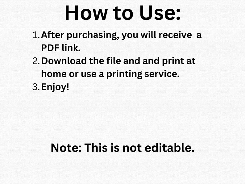 May include: Instructions on how to use a digital download. After purchasing, you will receive a PDF link. Download the file and print it at home or use a printing service. Enjoy! Note: This is not editable.