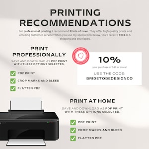May include: A graphic with instructions for printing professionally or at home. It includes a checklist of options for PDF print, crop marks and bleed, and flatten PDF. It also includes a 10% discount code for Prints of Love, a design partner, for purchases of $49 or more. The code is BRIDETOBEDESIGNCO.