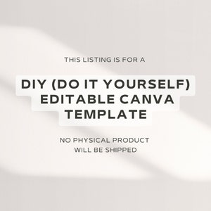 May include: Text overlay on a white background with shadows. The text reads "THIS LISTING IS FOR A DIY (DO IT YOURSELF) EDITABLE CANVA TEMPLATE NO PHYSICAL PRODUCT WILL BE SHIPPED".