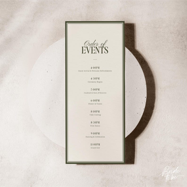 May include: A vertical cream-colored wedding event schedule with dark green trim and text. The schedule lists times and events, including guest arrival, ceremony, cocktail hour, dinner, cake cutting, first dance, and grand exit. The words "Order of EVENTS" are at the top.
