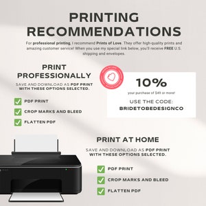 May include: A graphic with instructions for printing professionally or at home. It includes a checklist of options for PDF print, crop marks and bleed, and flatten PDF. It also includes a 10% discount code for Prints of Love, a design partner, for purchases of $49 or more. The code is BRIDETOBEDESIGNCO.