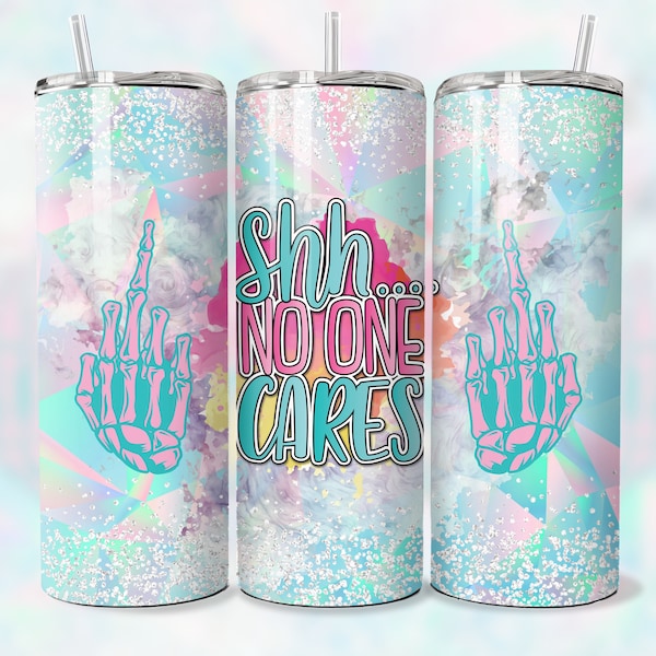 Shh No One Cares, 20 oz, Tumbler Wrap, Skinny and Tapered, Sublimation Design, PNG Download, Tumbler Wrap Design, Tumbler Sublimation 20 oz