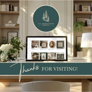 May include: A digital display showing an Etsy shop interface for S.J. Homestead Prints, featuring a circular logo with pine trees. Below the screen, a dark teal banner displays the text "THANKS FOR VISITING!" in white, elegant lettering.