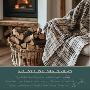 May include: A woven wicker basket filled with stacked brown firewood logs next to a draped cream and brown plaid throw blanket. Below the image, text reads: RECENT CUSTOMER REVIEWS. Beautiful print and just what I was looking for. - Fallon. Love the images. Printed out one already on 12x16 and it's beautiful. - Jill. Easy to download and multiple sizes to choose from to print. - Robin.