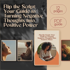 Flip the Script: Your Guide to Turning Negative Thoughts into Positive Power – Digital Guide to Change Negative Thinking