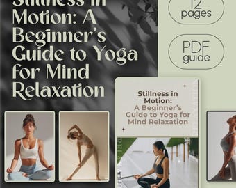 Stillness in Motion: A Beginner’s Guide to Yoga for Mind Relaxation | Yoga for Mind Relaxation Digital Guide, eBook, Mental Wellness PDF