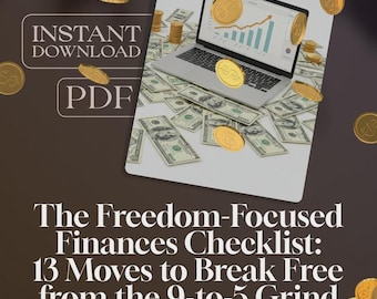 The Freedom-Focused Finances Checklist: 13 Moves to Break Free from the 9-to-5 Grind | Digital Download for Financial Independence