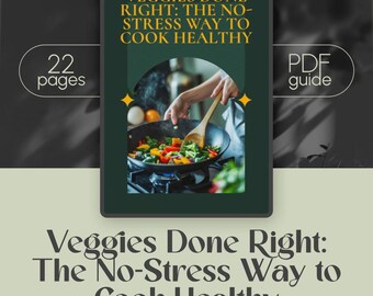 Veggies Done Right: The No-Stress Way to Cook Healthy | Healthy Vegetable Cooking Guide | Easy Veggie Recipes | Digital Download