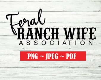Feral Ranch Wife ~ Ranch Shirt ~ SVG ~ PNG ~ Digital Download ~ Agriculture