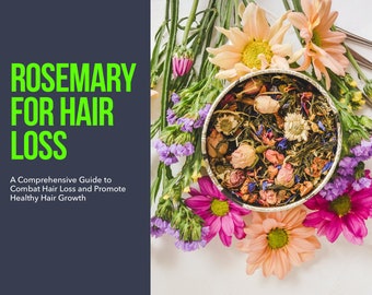 Rosemary for Hair Loss : A comprehensive Guide to Combat Hair Loss and Promote Healthy Hair Growth