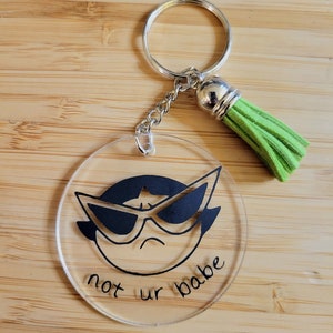 Power Puff Girls Buttercup &quot;not ur babe&quot; Key Chain - Funny Key Ring - Gag Gift - Funny Gift - Gifts for a friend