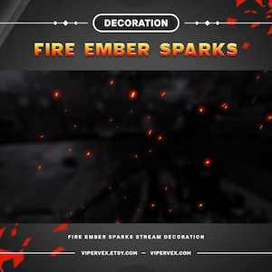 May include: A digital illustration of red and orange sparks flying against a black background. The text "FIRE EMBER SPARKS" is at the top of the image. The text "FIRE EMBER SPARKS STREAM DECORATION" is at the bottom of the image. The text "VIPERVEX.ETSY.COM - VIPERVEX.COM" is at the bottom of the image.