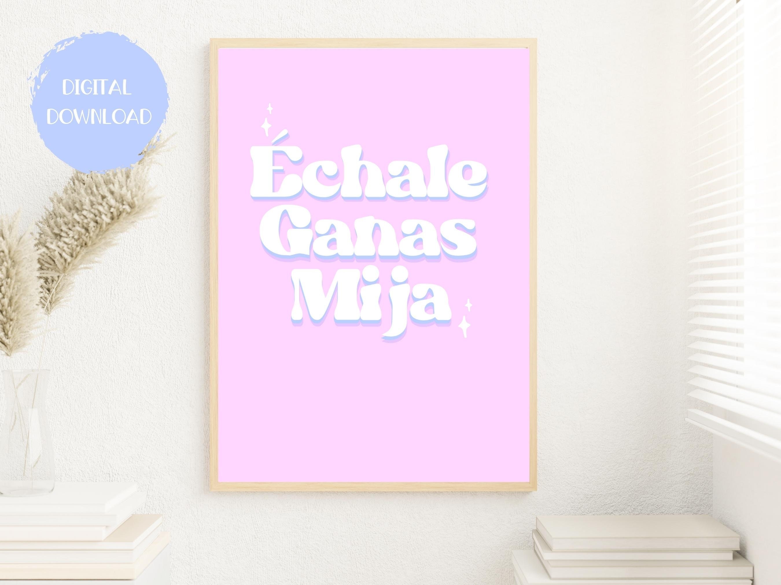 Echale Ganas Mija, Instant Download, Digital Wall Art, Latinx Home ...