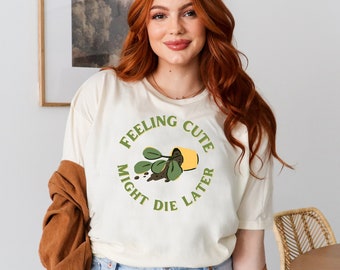 Feeling Cute, Might Die Later Funny Plant Unisex Softstyle T-Shirt